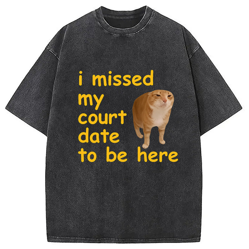 Cardydony I Missed My Court Date To Be Here Washed T-shirt