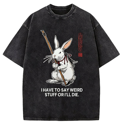 Cardydony Rabbit Gotta Say Weird Stuff Or Die Washed T-shirt
